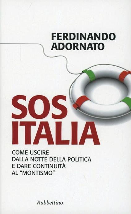 Sos Italia. Come uscire dalla notte della politica e dare continuità al «montismo» - Ferdinando Adornato - copertina