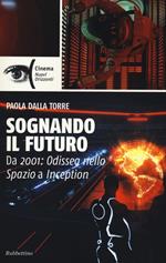 Sognando il futuro. Da 2001: odissea nello spazio a Inception