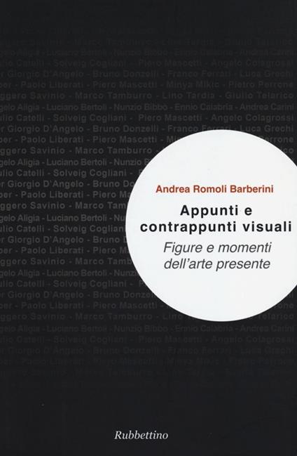 Appunti e contrappunti visuali. Figure e momenti dell'arte presente - Andrea Romoli Barberini - copertina