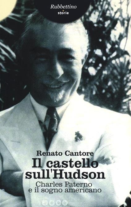 Il castello sull'Hudson. Charles Paterno e il sogno americano - Renato Cantore - copertina