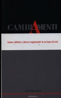 Cambiamenti. Azione collettiva e intrecci organizzativi in un'epoca di crisi. Ediz. italiana e inglese