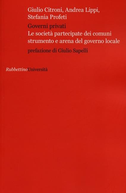 Governi privati. Le società partecipate dei comuni strumento e arena del governo locale - copertina