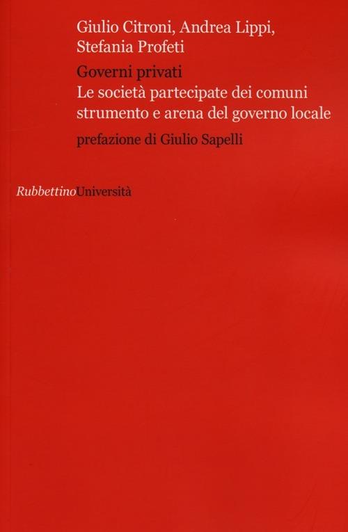 Governi privati. Le società partecipate dei comuni strumento e arena del governo locale - copertina