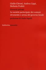 Governi privati. Le società partecipate dei comuni strumento e arena del governo locale