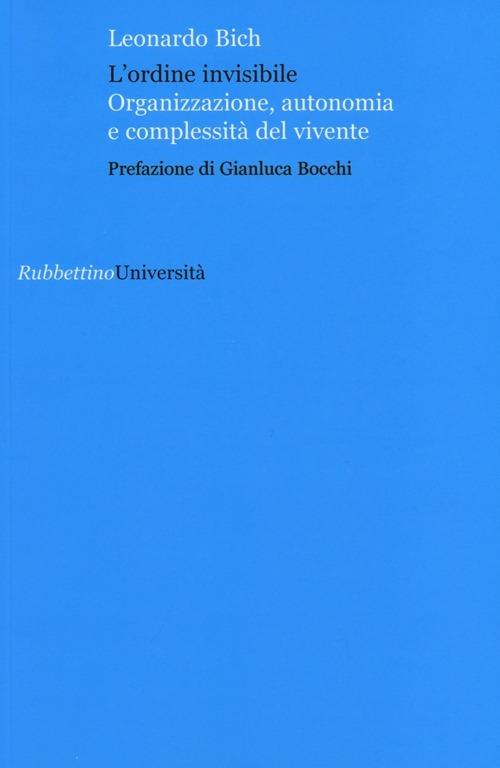 L' ordine invisibile. Organizzazione, autonomia e complessità del vivente - Leonardo Bich - copertina