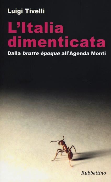 L' Italia dimenticata. Dalla «brutte époque» all'Agenda Monti - Luigi Tivelli - copertina