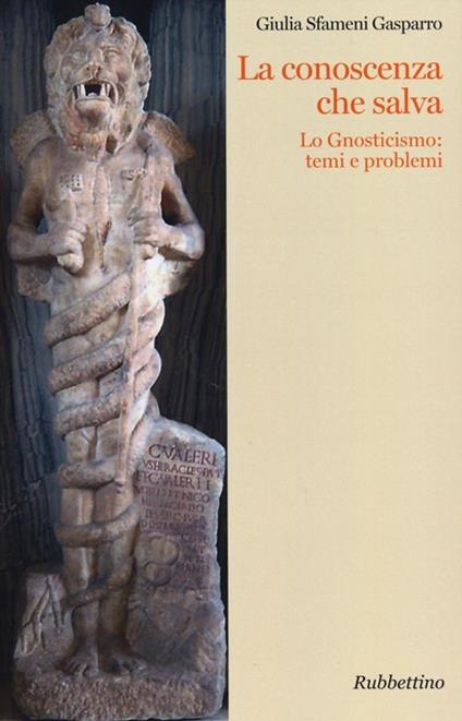 La conoscenza che salva. Lo gnosticismo: temi e problemi - Giulia Sfameni Gasparro - copertina