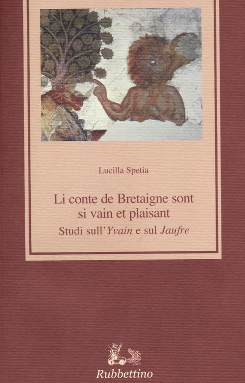 Li conte de Bretaigne sont si vain et plaisant. Studi sull'"Yvain" e sul "Jaufre" - Lucilla Spetia - copertina