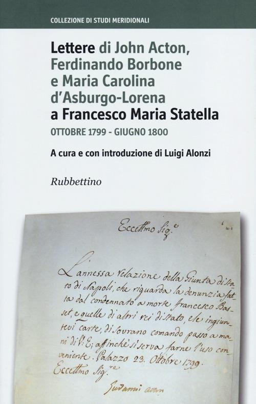 Lettere di John Acton, Ferdinando di Borbone e Maria Carolina d'Asburgo-Lorena a Francesco Maria Statella. Ottobre 1799-giugno 1800 - copertina