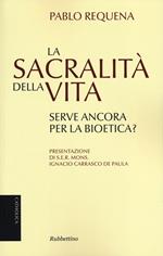 La sacralità della vita. Serve ancora per la bioetica?