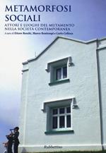 Metamorfosi sociali. Attori e luoghi del mutamento nella società contemporanea