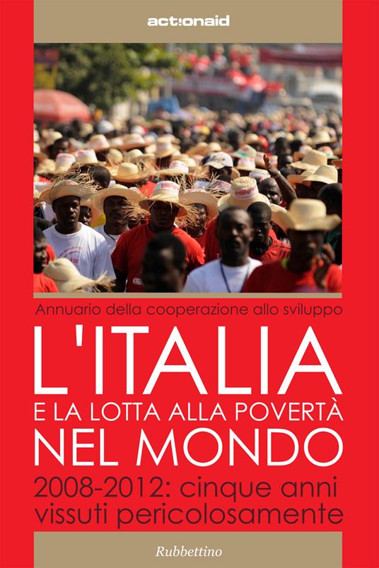 L' Italia e la lotta alla povertà del mondo. 2008-2012: cinque anni vissuti pericolosamente - ActionAid International Italia onlus - ebook