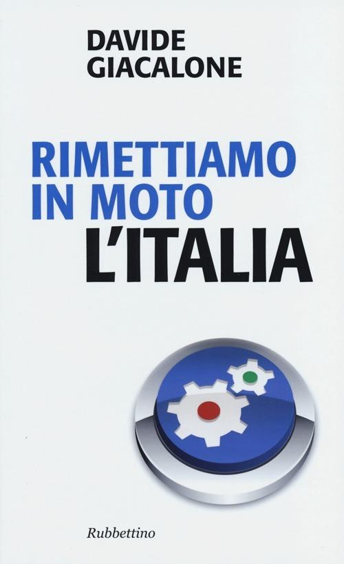 Rimettiamo in moto l'Italia - Davide Giacalone - copertina