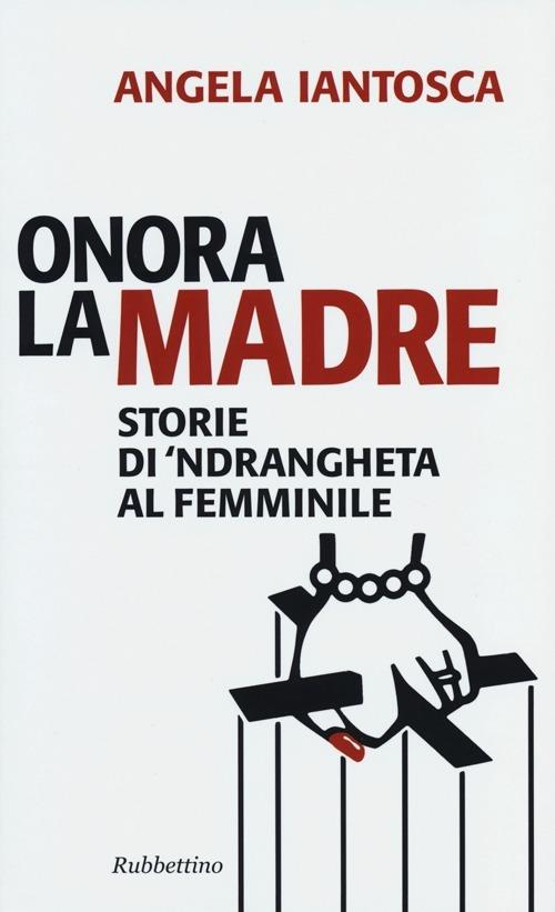 Onora la madre. Storie di 'ndrangheta al femminile - Angela Iantosca - copertina