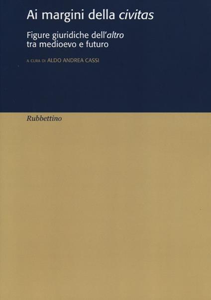 Ai margini della civitas. Figure giuridiche dell'altro tra medioevo e futuro - copertina