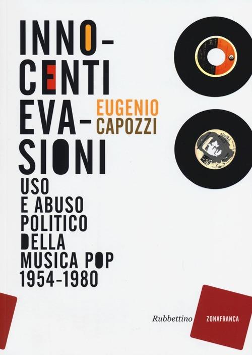Innocenti evasioni. Uso e abuso politico della musica pop (1954-1980) - Eugenio Capozzi - copertina