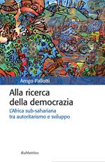 Alla ricerca della democrazia. L'Africa sub-sahariana tra autoritarismo e sviluppo