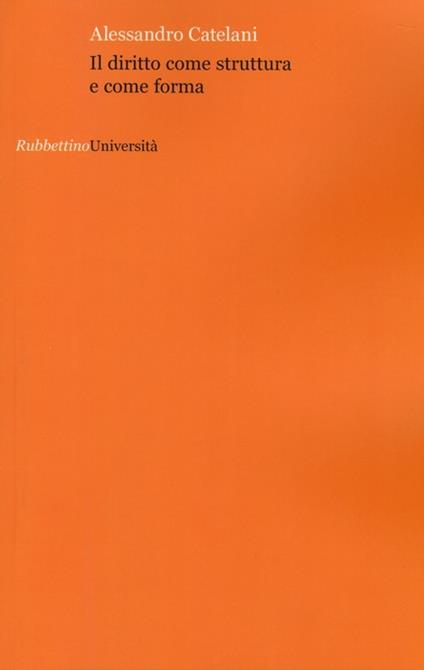 Il diritto come struttura e come forma - Alessandro Catelani - copertina