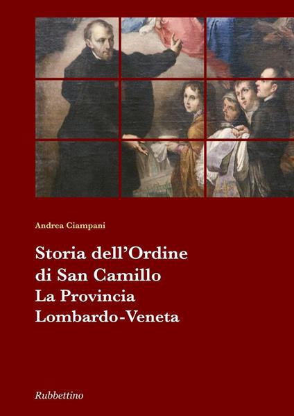 Storia dell'Ordine di San Camillo. La provincia Lombardo Veneta - Andrea Ciampani - copertina