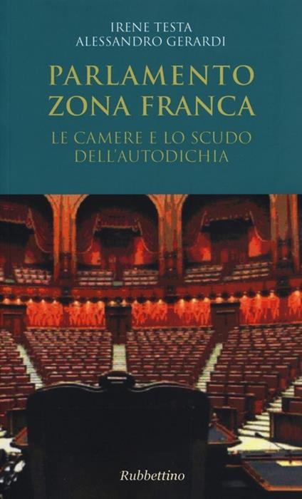 Parlamento zona franca. Le Camere e lo scudo dell'autodichia - Irene Testa,Alessandro Gerardi - copertina