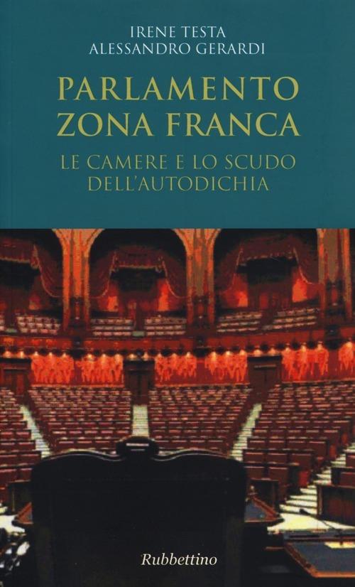 Parlamento zona franca. Le Camere e lo scudo dell'autodichia - Irene Testa,Alessandro Gerardi - copertina