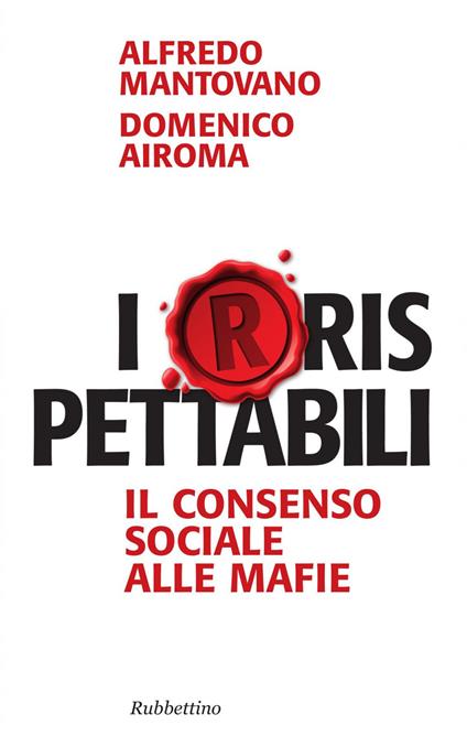 I(r)rispettabili. Il consenso sociale alle mafie - Domenico Airoma,Alfredo Mantovano - ebook