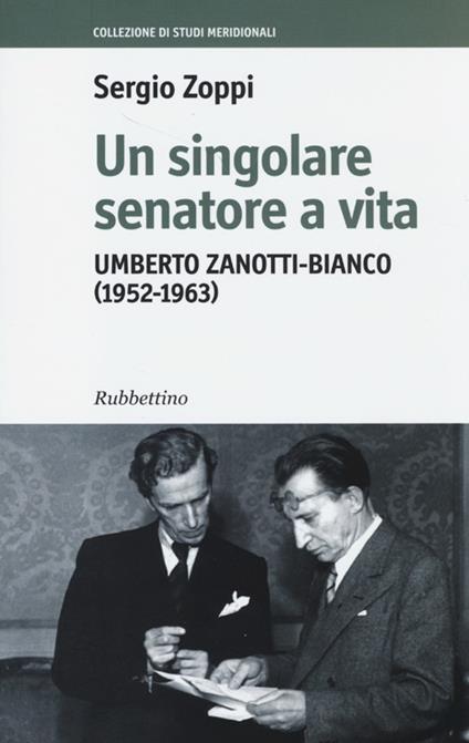Un singolare senatore a vita. Umberto Zanotti-Bianco (1952-1963) - Sergio Zoppi - copertina