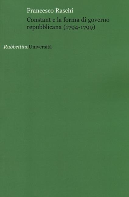 Constant e la forma di governo repubblicana (1794-1799) - Francesco Raschi - copertina