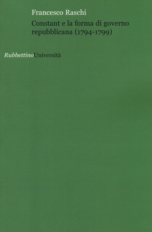 Constant e la forma di governo repubblicana (1794-1799) - Francesco Raschi - copertina