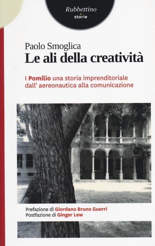 Le ali della creatività. I Pomilio: una storia imprenditoriale dall'aereonautica alla comunicazione - Paolo Smoglica - copertina