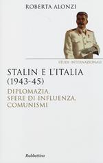 Stalin e l'Italia (1943-45). Diplomazia, sfere di influenza, comunismi