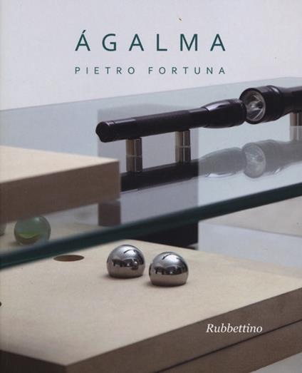 Ágalma. Catalogo della mostra (Roma, 26 giugno-31 luglio 2013) - Pietro Fortuna - copertina