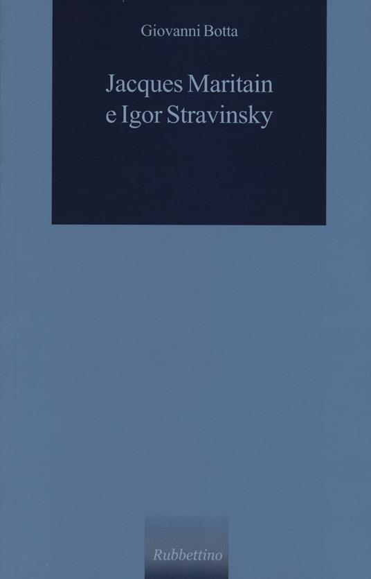 Jacques Maritain e Igor Stravinsky - Giovanni Botta - copertina
