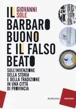 Il barbaro buono e il falso beato. Sull'invenzione della storia e della tradizione in una città di provincia