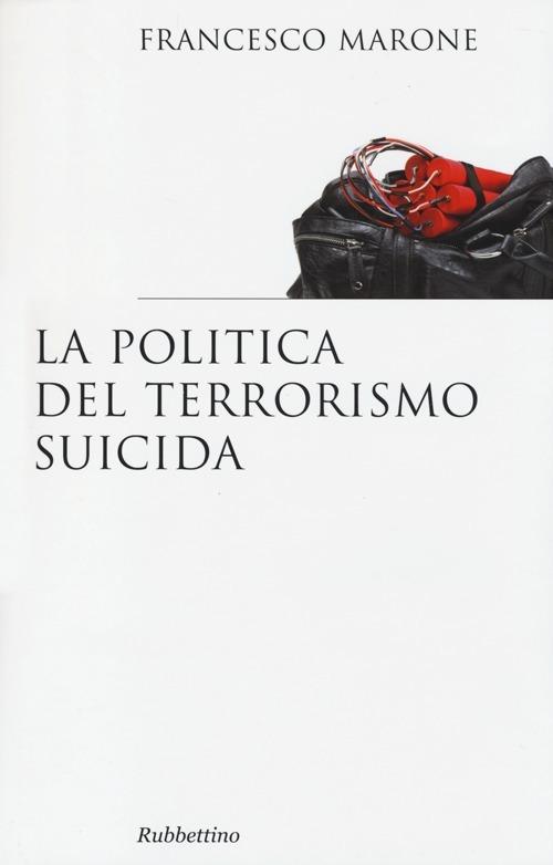 La politica del terrorismo suicida - Francesco Marone - copertina
