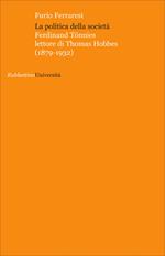 La politica della società. Ferdinand Tönnies lettore di Thomas Hobbes (1879-1932)