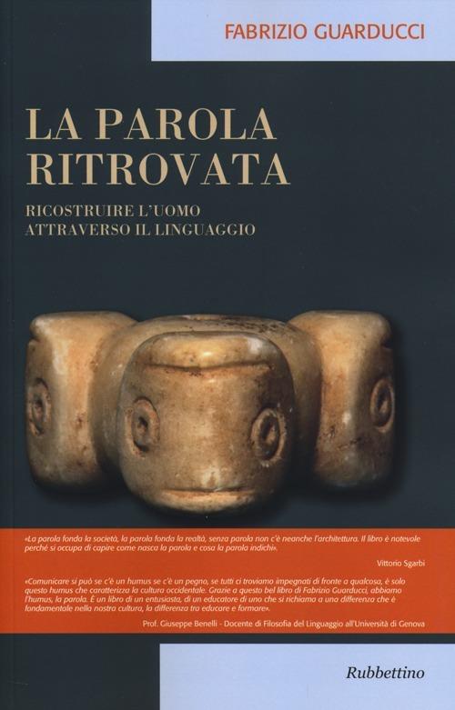 La parola ritrovata. Ricostruire l'uomo attraverso il linguaggio - Fabrizio Guarducci - copertina