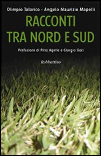 Racconti tra Nord e Sud - Olimpio Talarico,Angelo Maurizio Mapelli - copertina