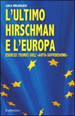 L' ultimo Hirschman e l'Europa. Esercizi teorici sull'«auto sovversione»