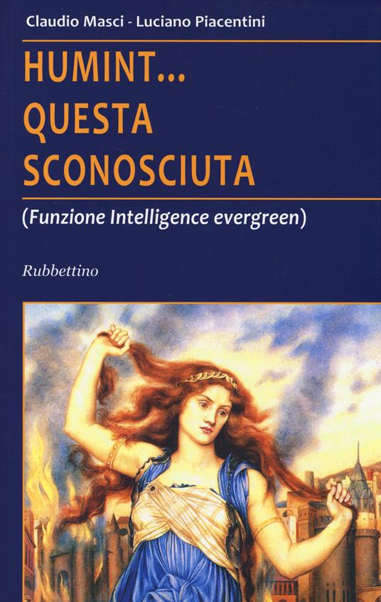 Humint... questa sconosciuta (Funzione intelligence evergreen) - Claudio Masci,Luciano Piacentini - copertina