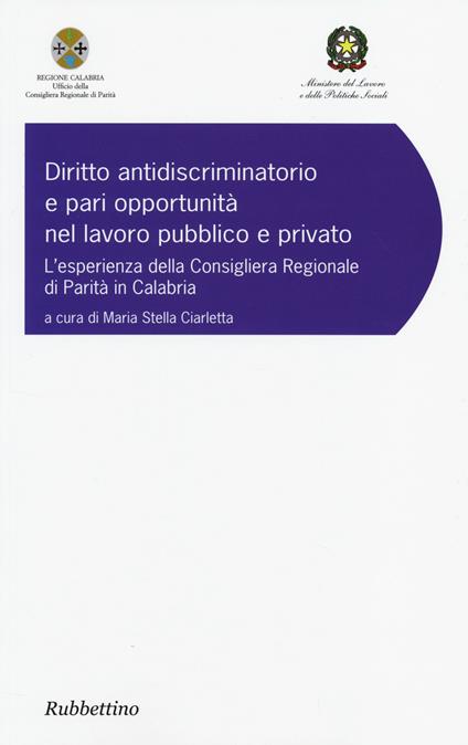 Diritto antidiscriminatorio e pari opportunità nel lavoro pubblico e privato. L'esperienza della consigliera regionale di parità in Calabria - copertina