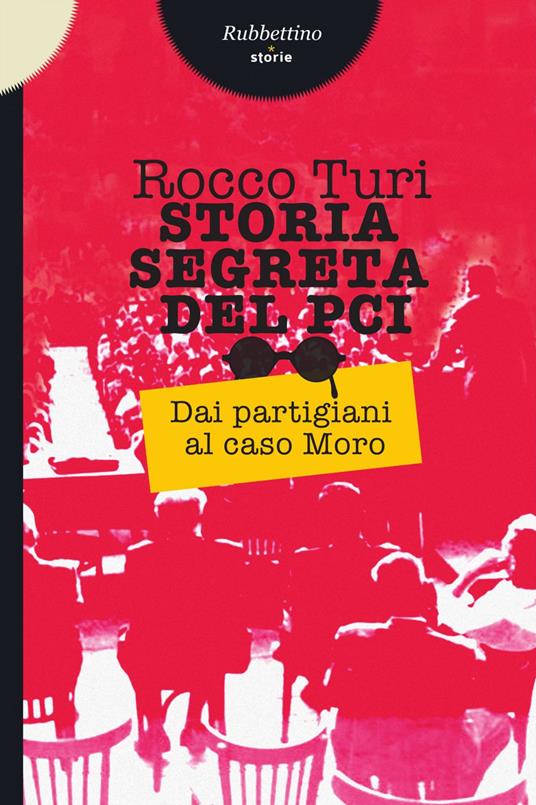 Storia segreta del PCI. Dai partigiani al caso Moro - Rocco Turi - ebook