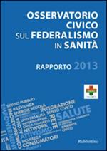 Osservatorio civico sul federalismo in sanità. Rapporto 2013