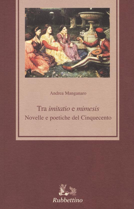Tra «imitatio» e «mimesis». Novelle e poetiche del Cinquecento - Andrea Manganaro - copertina