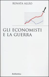 Gli economisti e la guerra - Renata Allio - copertina