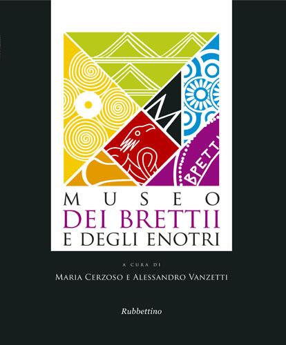 Museo dei Brettii e degli Enotri. Ediz. illustrata - Maria Cerzoso,Alessandro Vanzetti - copertina