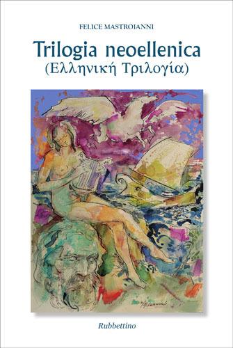 Trilogia neoellenica. Testo greco a fronte - Felice Mastroianni - copertina