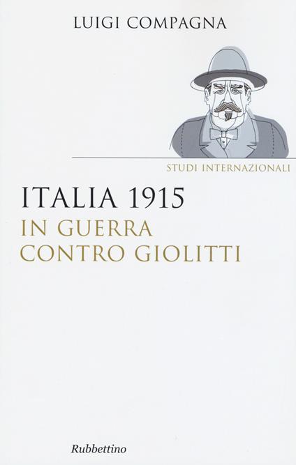 Italia 1915: in guerra contro Giolitti - Luigi Compagna - copertina