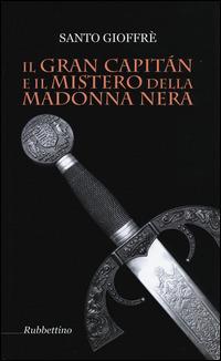 Il Gran Capitán e il mistero della Madonna nera - Santo Gioffrè - copertina