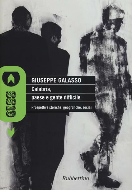 Calabria, paese e gente difficile. Prospettive storiche, geografiche, sociali - Giuseppe Galasso - copertina